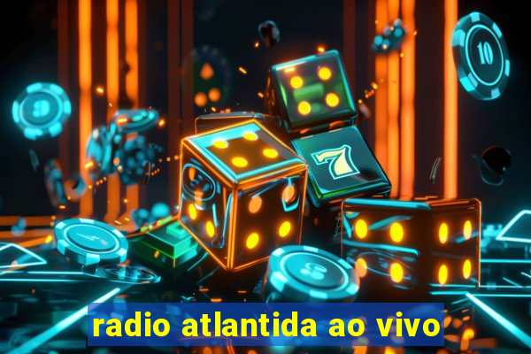 radio atlantida ao vivo